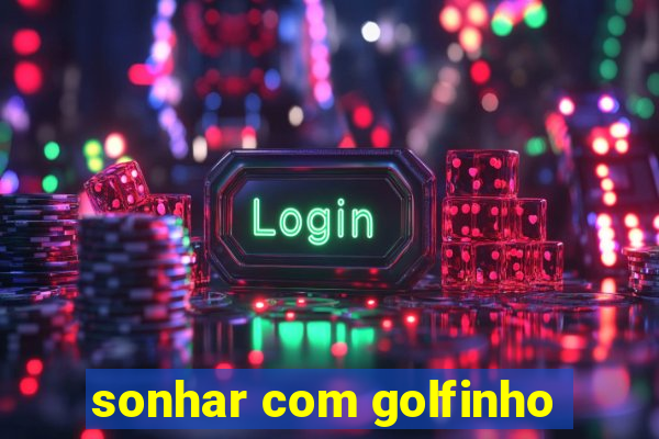 sonhar com golfinho